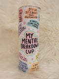 My Mental Breakdown Cup Tumbler